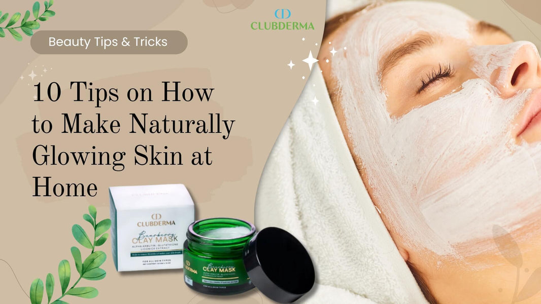 10 Tips on How to Make Naturally Glowing Skin at Home