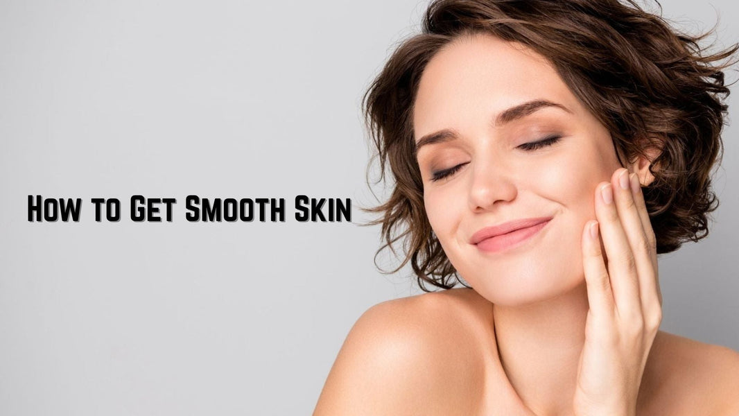 12 Ways on How to Get Smooth Skin in 2025