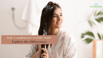 Hair Conditioner vs Hair Mask: Explore the Differences - CLUB DERMA